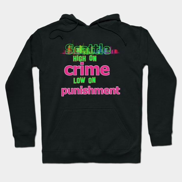 Seattle  - High on Crime, Low on Punishment Hoodie by LA Hatfield